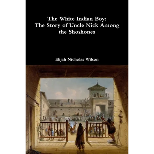 The White Indian Boy: The Story of Uncle Nick Among the Shoshones