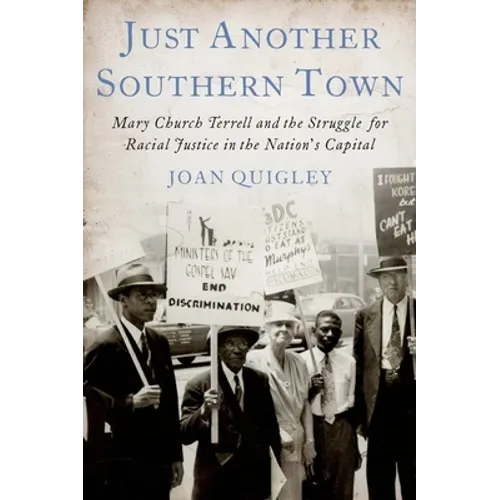 Just Another Southern Town: Mary Church Terrell and the Struggle for Racial Justice in the Nation's Capital