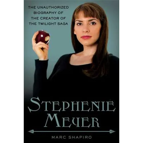 Stephenie Meyer: The Unauthorized Biography of the Creator of the Twilight Saga