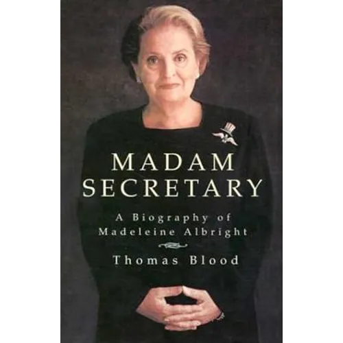 Madam Secretary: A Biography of Madeleine Albright