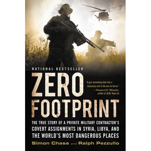 Zero Footprint: The True Story of a Private Military Contractor's Covert Assignments in Syria, Libya, and the World's Most Dangerous Places