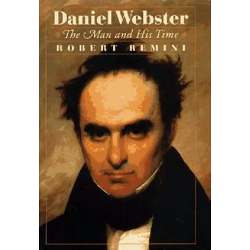 Daniel Webster: The Man and His Time