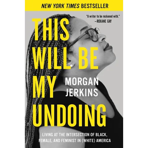 This Will Be My Undoing: Living at the Intersection of Black, Female, and Feminist in (White) America