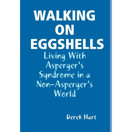 Walking on Eggshells: Living With Asperger's Syndrome in a Non-Asperger's World