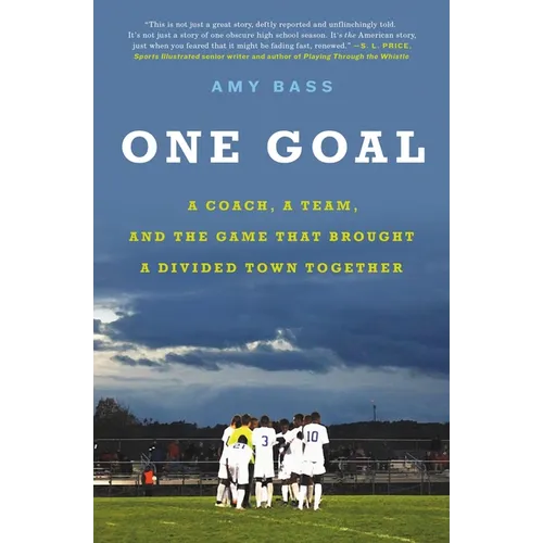 One Goal: A Coach, a Team, and the Game That Brought a Divided Town Together