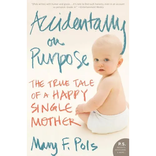 Accidentally on Purpose: The True Tale of a Happy Single Mother