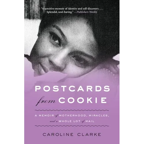 Postcards from Cookie: A Memoir of Motherhood, Miracles, and a Whole Lot of Mail