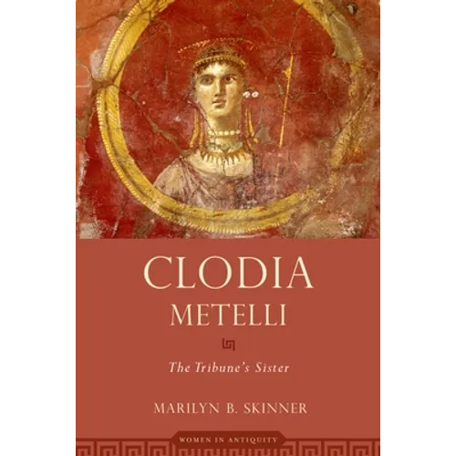 Clodia Metelli: The Tribune's Sister