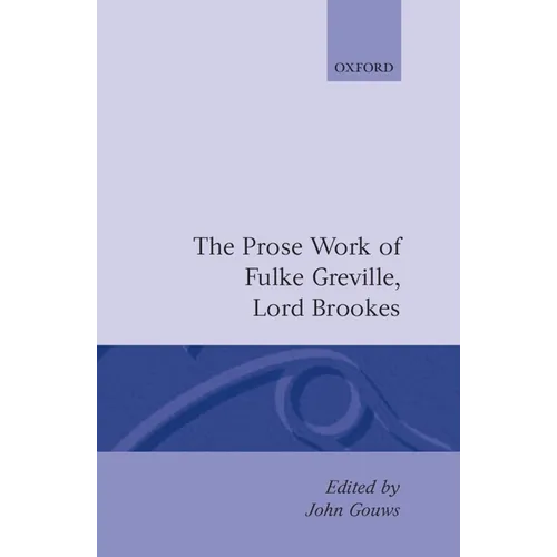 Prose Works Fulke Greville, Lord Brooke Ed Gouws