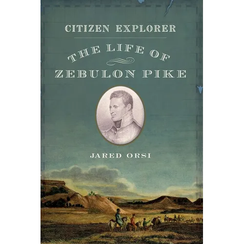 Citizen Explorer: The Life of Zebulon Pike