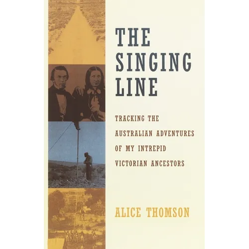 The Singing Line: Tracking the Australian Adventures of My Intrepid Victorian Ancestors