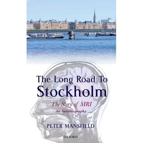 Long Road to Stockholm: The Story of Magnetic Resonance Imaging (MRI): An Autobiography