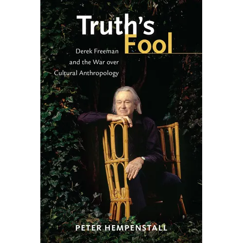 Truth's Fool: Derek Freeman and the War Over Cultural Anthropology