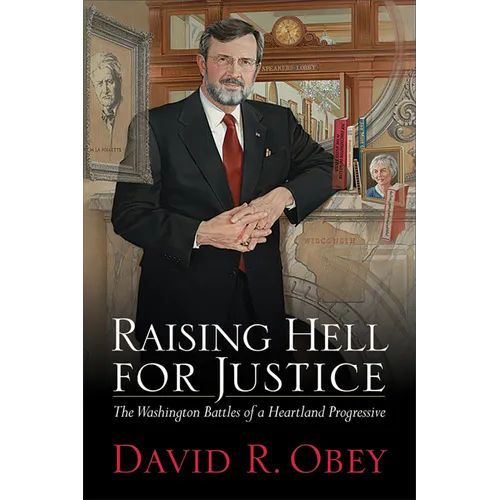 Raising Hell for Justice: The Washington Battles of a Heartland Progressive