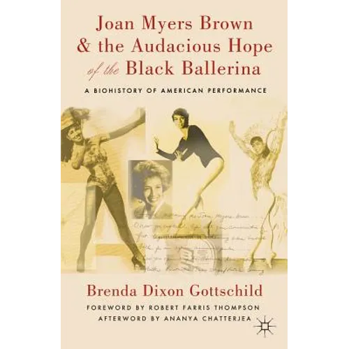 Joan Myers Brown & the Audacious Hope of the Black Ballerina: A Biohistory of American Performance