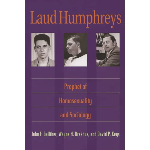Laud Humphreys: Prophet of Homosexuality and Sociology