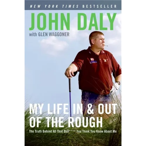 My Life in and Out of the Rough: The Truth Behind All That Bull**** You Think You Know about Me