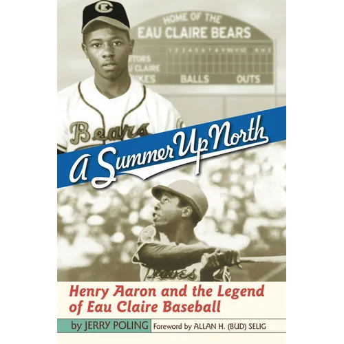 Summer Up North: Henry Aaron and the Legend of Eau Claire Baseball