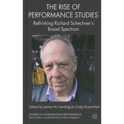 The Rise of Performance Studies: Rethinking Richard Schechner's Broad Spectrum