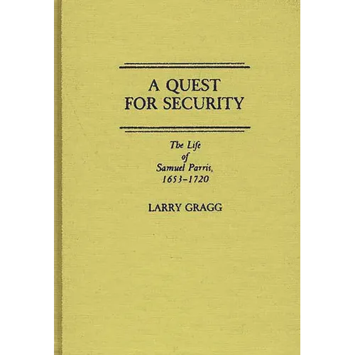 A Quest for Security: The Life of Samuel Parris, 1653-1720