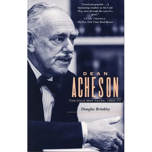 Dean Acheson: The Cold War Years, 1953-71