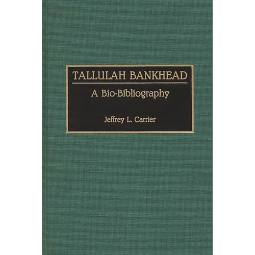 Tallulah Bankhead: A Bio-Bibliography