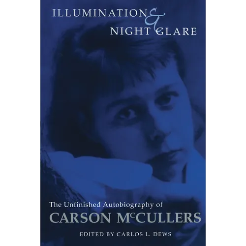 Illumination and Night Glare: The Unfinished Autobiography of Carson McCullers
