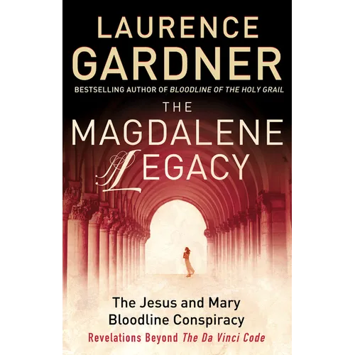 The Magdalene Legacy: The Jesus and Mary Bloodline Conspiracy - Revelations Beyond The Da Vinci Code