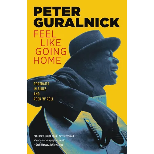 Feel Like Going Home: Portraits in Blues and Rock 'n' Roll