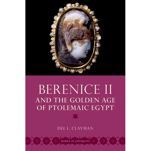 Berenice II and the Golden Age of Ptolemaic Egypt