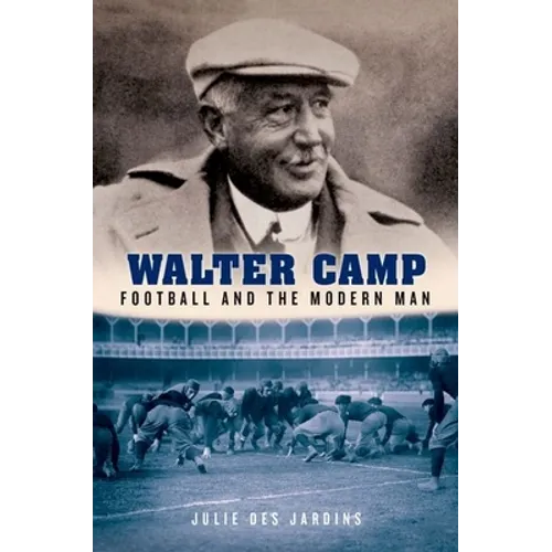 Walter Camp: Football and the Modern Man