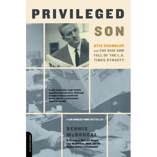 Privileged Son: Otis Chandler and the Rise and Fall of the L.A. Times Dynasty