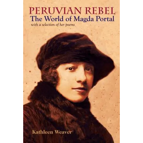 Peruvian Rebel: The World of Magda Portal, with a Selection of Her Poems