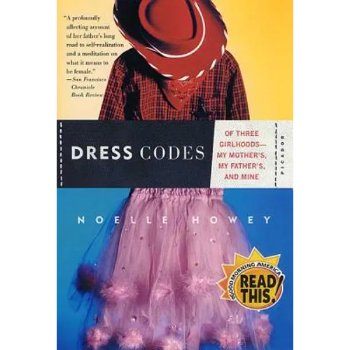 Dress Codes: Of Three Girlhoods--My Mother's, My Father's, and Mine