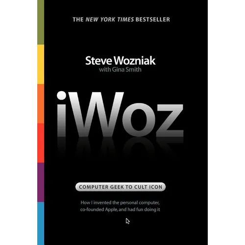 Iwoz: Computer Geek to Cult Icon: How I Invented the Personal Computer, Co-Founded Apple, and Had Fun Doing It