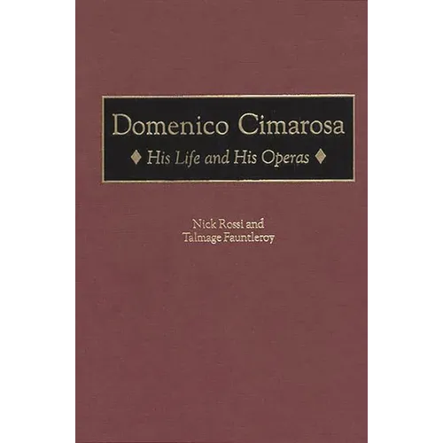 Domenico Cimarosa: His Life and His Operas