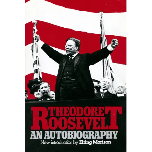 Theodore Roosevelt: An Autobiography