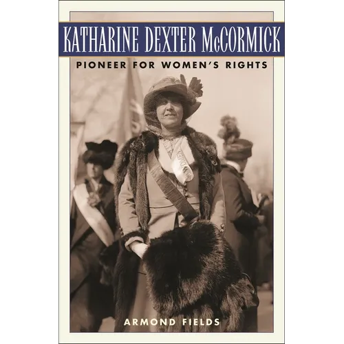 Katharine Dexter McCormick: Pioneer for Women's Rights