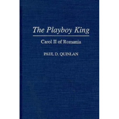 The Playboy King: Carol II of Romania