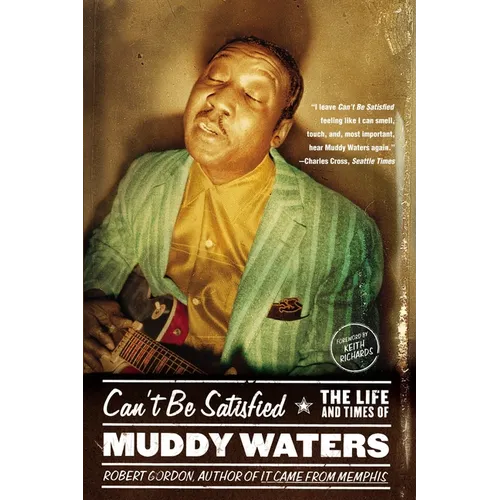 Can't Be Satisfied: The Life and Times of Muddy Waters