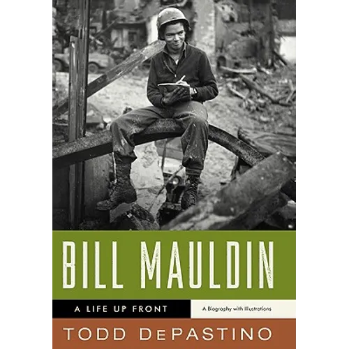 Bill Mauldin: A Life Up Front