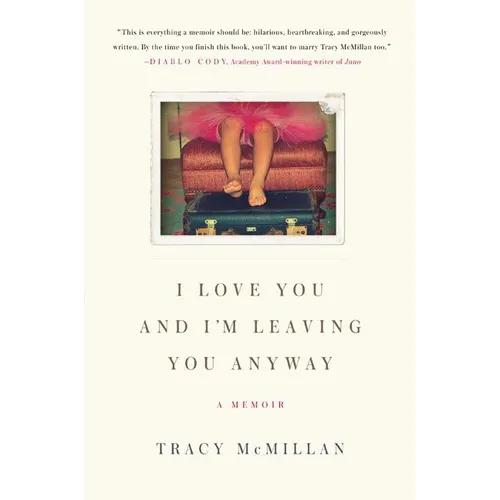 I Love You and I'm Leaving You Anyway: A Memoir