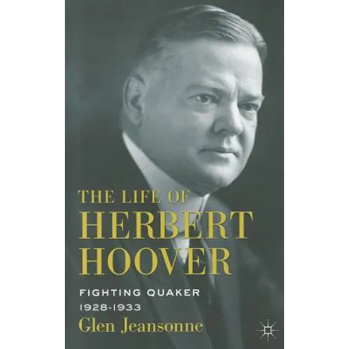The Life of Herbert Hoover: Fighting Quaker, 1928-1933