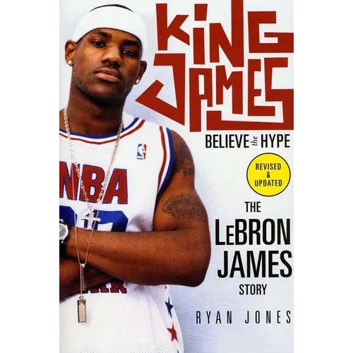 King James: Believe the Hype--The Lebron James Story