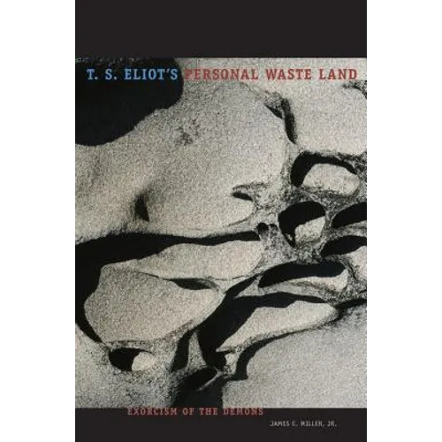 T. S. Eliot's Personal Waste Land: Exorcism of the Demons