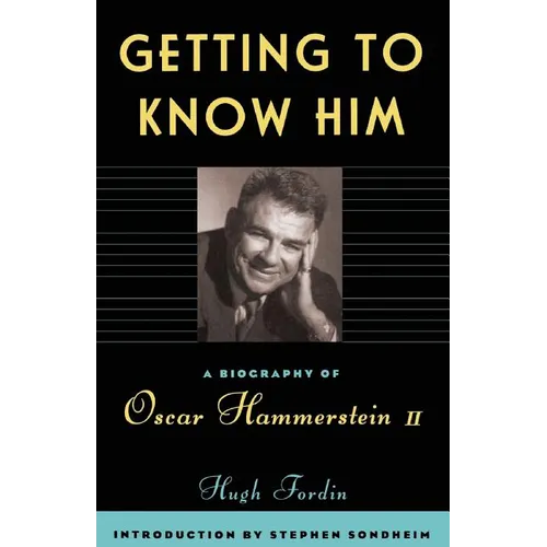 Getting to Know Him: A Biography of Oscar Hammerstein II