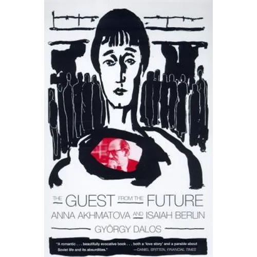 The Guest from the Future: Anna Akhmatova and Isaiah Berlin
