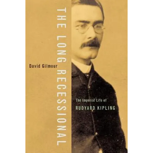 The Long Recessional: The Imperial Life of Rudyard Kipling