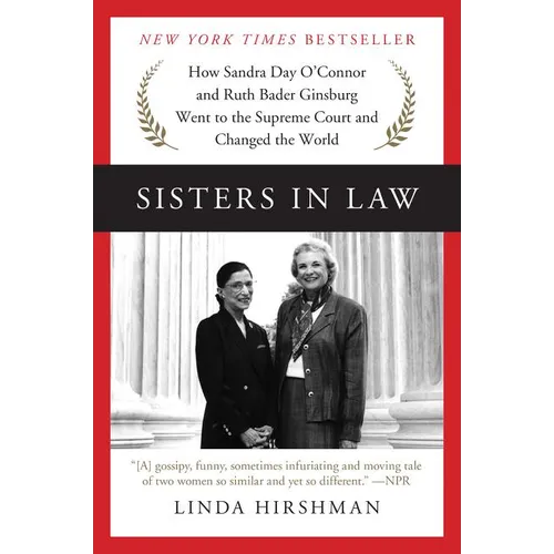 Sisters in Law: How Sandra Day O'Connor and Ruth Bader Ginsburg Went to the Supreme Court and Changed the World