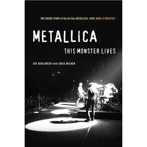 Metallica: This Monster Lives: The Inside Story of Some Kind of Monster
